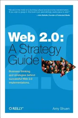 Web 2.0 : Un guide stratégique : Réflexions et stratégies commerciales à l'origine d'une mise en œuvre réussie du Web 2.0 - Web 2.0: A Strategy Guide: Business Thinking and Strategies Behind Successful Web 2.0 Implementations