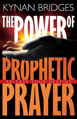 Le pouvoir de la prière prophétique : Libérez votre destin - The Power of Prophetic Prayer: Release Your Destiny