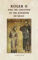 Roger II et la création du royaume de Sicile - Roger II and the Creation of the Kingdom of Sicily