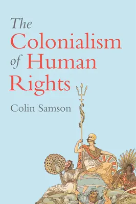 Le colonialisme des droits de l'homme : Les hypocrisies permanentes du libéralisme occidental - The Colonialism of Human Rights: Ongoing Hypocrisies of Western Liberalism