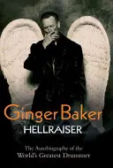 Ginger Baker : Hellraiser : L'autobiographie du plus grand batteur du monde - Ginger Baker: Hellraiser: The Autobiography of the World's Greatest Drummer