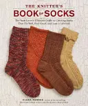 Le livre des chaussettes de la tricoteuse : Le guide ultime de l'amateur de laine pour créer des chaussettes qui s'adaptent bien, se sentent bien et durent toute une vie. - The Knitter's Book of Socks: The Yarn Lover's Ultimate Guide to Creating Socks That Fit Well, Feel Great, and Last a Lifetime