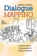 La cartographie du dialogue : Construire une compréhension partagée des problèmes graves - Dialogue Mapping: Building Shared Understanding of Wicked Problems