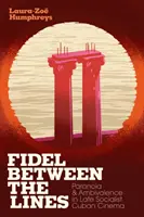 Fidel entre les lignes : Paranoïa et ambivalence dans le cinéma cubain de la fin du socialisme - Fidel Between the Lines: Paranoia and Ambivalence in Late Socialist Cuban Cinema