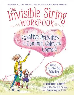 Le cahier d'exercices de la corde invisible : Activités créatives pour réconforter, calmer et connecter - The Invisible String Workbook: Creative Activities to Comfort, Calm, and Connect