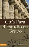 Guia Para el Estudio en Grupo = Guide d'étude pour les cellules d'accueil - Guia Para el Estudio en Grupo = The Home Cell Group Study Guide