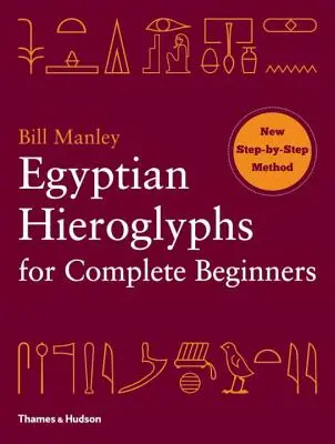 Hiéroglyphes égyptiens pour débutants complets - Egyptian Hieroglyphs for Complete Beginners