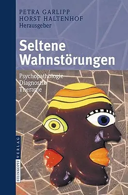 Seltene Wahnstrungen : Psychopathologie - Diagnostik - Therapie - Seltene Wahnstrungen: Psychopathologie - Diagnostik - Therapie