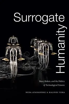 L'humanité de substitution : La race, les robots et la politique de l'avenir technologique - Surrogate Humanity: Race, Robots, and the Politics of Technological Futures