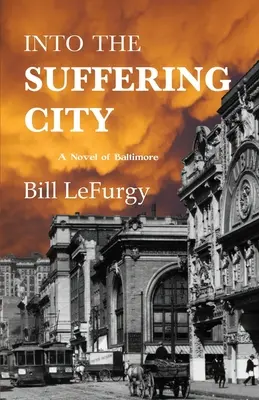 Dans la ville en souffrance : Un roman de Baltimore - Into the Suffering City: A Novel of Baltimore