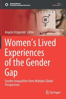 L'expérience vécue par les femmes du fossé entre les hommes et les femmes : les inégalités entre les hommes et les femmes dans de multiples perspectives mondiales - Women's Lived Experiences of the Gender Gap: Gender Inequalities from Multiple Global Perspectives