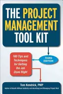 La boîte à outils de la gestion de projet : 100 conseils et techniques pour bien faire le travail - The Project Management Tool Kit: 100 Tips and Techniques for Getting the Job Done Right