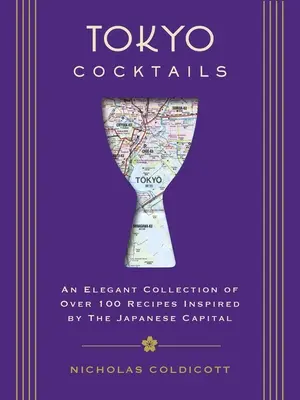 Tokyo Cocktails : Une collection élégante de plus de 100 recettes inspirées par la capitale de l'Est - Tokyo Cocktails: An Elegant Collection of Over 100 Recipes Inspired by the Eastern Capital