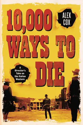 10 000 façons de mourir : le western italien vu par un réalisateur - 10,000 Ways to Die: A Director's Take on the Italian Western