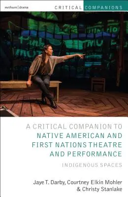 Compagnon critique du théâtre et de la performance des Amérindiens et des Premières Nations : Espaces indigènes - Critical Companion to Native American and First Nations Theatre and Performance: Indigenous Spaces