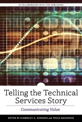 Raconter l'histoire des services techniques : Communiquer la valeur - Telling the Technical Services Story: Communicating Value