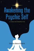 L'éveil du moi psychique : une perspective chrétienne - Awakening the Psychic Self: A Christian Perspective