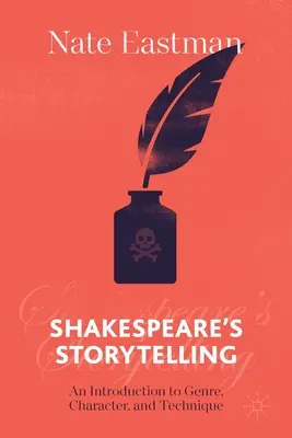 La narration de Shakespeare : Une introduction au genre, au personnage et à la technique - Shakespeare's Storytelling: An Introduction to Genre, Character, and Technique