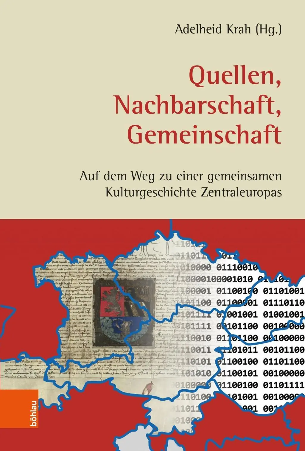 Quellen, Nachbarschaft, Gemeinschaft : Auf Dem Weg Zu Einer Gemeinsamen Kulturgeschichte Zentraleuropas - Quellen, Nachbarschaft, Gemeinschaft: Auf Dem Weg Zu Einer Gemeinsamen Kulturgeschichte Zentraleuropas