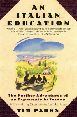 Une éducation italienne : La suite des aventures d'un expatrié à Vérone - An Italian Education: The Further Adventures of an Expatriate in Verona