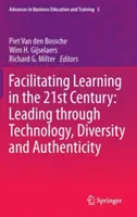 Faciliter l'apprentissage au 21e siècle : Diriger par la technologie, la diversité et l'authenticité - Facilitating Learning in the 21st Century: Leading Through Technology, Diversity and Authenticity