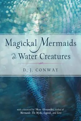 La magie des sirènes et des créatures aquatiques - Magickal Mermaids and Water Creatures