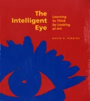 L'œil intelligent : Apprendre à penser en regardant l'art - The Intelligent Eye: Learning to Think by Looking at Art