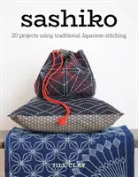 Sashiko : 20 projets utilisant les coutures japonaises traditionnelles - Sashiko: 20 Projects Using Traditional Japanese Stitching