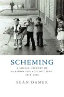 Scheming : Une histoire sociale des logements sociaux de Glasgow, 1919-1956 - Scheming: A Social History of Glasgow Council Housing, 1919-1956