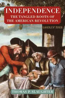 L'indépendance : Les racines enchevêtrées de la révolution américaine - Independence: The Tangled Roots of the American Revolution