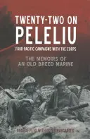 Vingt-deux sur Peleliu : Quatre campagnes du Pacifique avec le corps d'armée : Les mémoires d'un marine de la vieille école - Twenty-Two on Peleliu: Four Pacific Campaigns with the Corps: The Memoirs of an Old Breed Marine