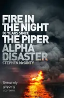 Un feu dans la nuit : 20 ans après la catastrophe du Piper Alpha - Fire in the Night: 20 Years Since the Piper Alpha Disaster