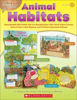 Projets faciles à faire et à apprendre : Habitats d'animaux : Des mini-livres reproductibles et du matériel de manipulation en 3D pour apprendre à connaître les océans, les forêts tropicales, les régions polaires et 1... - Easy Make & Learn Projects: Animal Habitats: Reproducible Mini-Books and 3-D Manipulatives That Teach about Oceans, Rain Forests, Polar Regions, and 1