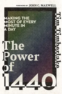 Le pouvoir de 1440 : Tirer le meilleur parti de chaque minute d'une journée - The Power of 1440: Making the Most of Every Minute in a Day