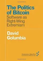 La politique du bitcoin : le logiciel en tant qu'extrémisme de droite - The Politics of Bitcoin: Software as Right-Wing Extremism