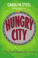 La ville affamée : Comment la nourriture façonne notre vie - Hungry City: How Food Shapes Our Lives