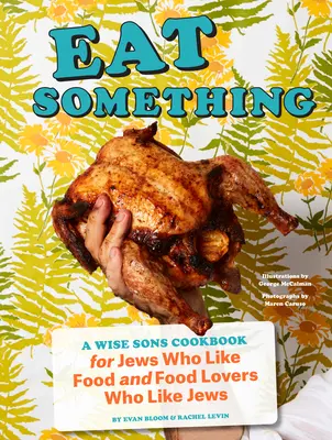 Eat Something : A Wise Sons Cookbook for Jews Who Like Food and Food Lovers Who Like Jews (Mangez quelque chose : un livre de cuisine pour les juifs qui aiment la nourriture et les amateurs de nourriture qui aiment les juifs) - Eat Something: A Wise Sons Cookbook for Jews Who Like Food and Food Lovers Who Like Jews