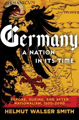 L'Allemagne : Une nation en son temps : avant, pendant et après le nationalisme, 1500-2000 - Germany: A Nation in Its Time: Before, During, and After Nationalism, 1500-2000