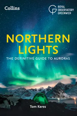 Les aurores boréales : Le guide définitif des aurores - The Northern Lights: The Definitive Guide to Auroras