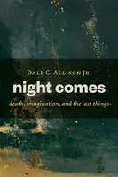 La nuit vient : La mort, l'imagination et les dernières choses - Night Comes: Death, Imagination, and the Last Things