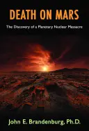 La mort sur Mars : La découverte d'un massacre nucléaire planétaire - Death on Mars: The Discovery of a Planetary Nuclear Massacre