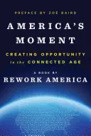 Le moment de l'Amérique : Créer des opportunités à l'ère de la connectivité - America's Moment: Creating Opportunity in the Connected Age