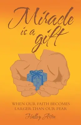 Le miracle est un don : Quand notre foi devient plus grande que notre peur - Miracle Is a Gift: When Our Faith Becomes Larger Than Our Fear