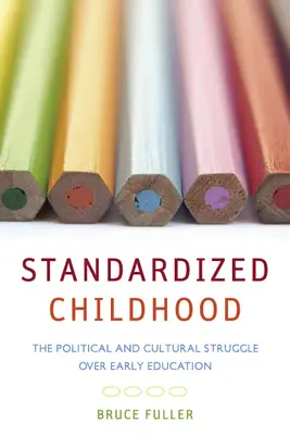 L'enfance standardisée : La lutte politique et culturelle autour de l'éducation préscolaire - Standardized Childhood: The Political and Cultural Struggle Over Early Education