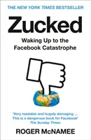 Zucked - Waking Up to the Facebook Catastrophe (en anglais) - Zucked - Waking Up to the Facebook Catastrophe
