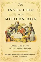 L'invention du chien moderne : La race et le sang dans la Grande-Bretagne victorienne - The Invention of the Modern Dog: Breed and Blood in Victorian Britain