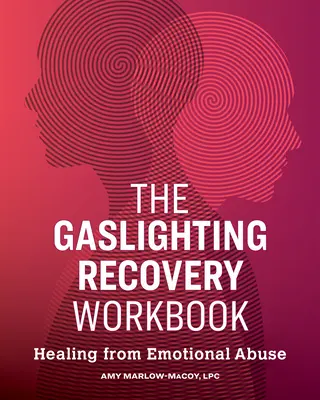 The Gaslighting Recovery Workbook : Guérir des abus émotionnels - The Gaslighting Recovery Workbook: Healing from Emotional Abuse