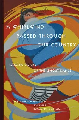 Un tourbillon a traversé notre pays : Les voix lakota de la danse des fantômes - A Whirlwind Passed Through Our Country: Lakota Voices of the Ghost Dance