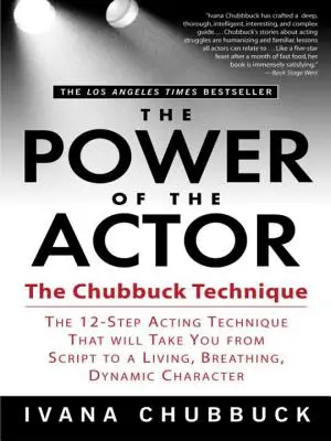 Le pouvoir de l'acteur : La technique Chubbuck -- La technique d'interprétation en 12 étapes qui vous fera passer d'un scénario à un personnage vivant, respirant et dynamique. - The Power of the Actor: The Chubbuck Technique -- The 12-Step Acting Technique That Will Take You from Script to a Living, Breathing, Dynamic