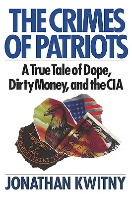 Les crimes des patriotes : Une histoire vraie de drogue, d'argent sale et de CIA - The Crimes of Patriots: A True Tale of Dope, Dirty Money, and the CIA